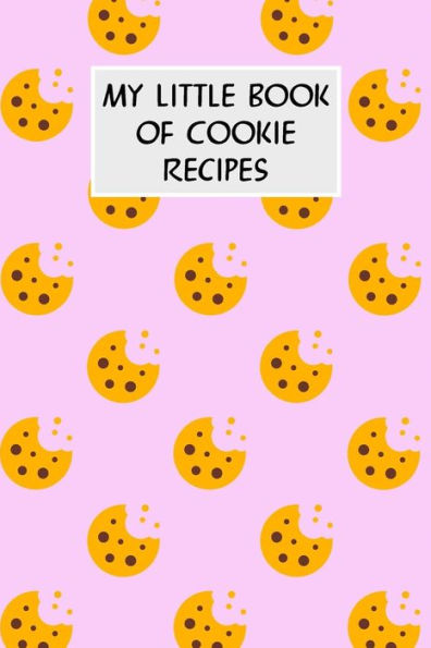 My Little Book Of Cookie Recipes: Cookbook With Recipe Cards For Your Cookie Recipes