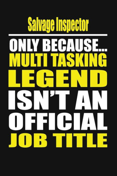 Salvage Inspector Only Because Multi Tasking Legend Isn't An Official Job Title