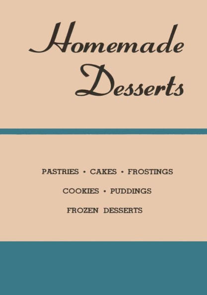Homemade Desserts: The CLASSIC Recipes for Pastries, Cakes, Frostings, Cookies, Puddings and Frozen Desserts