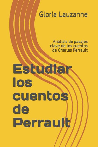 Estudiar los cuentos de Perrault: Analisis de pasajes clave de los cuentos de Charles Perrault (Spanish Edition)