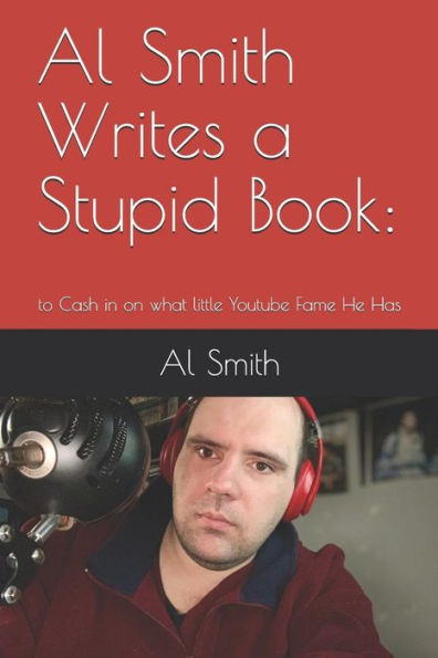 Al Smith Writes a Stupid Book:: to Cash in on what little Youtube Fame He Has