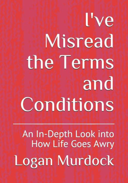 I've Misread the Terms and Conditions: An In-Depth Look into How Life Goes Awry