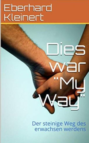 Dies war "My Way": Der steinige Weg des erwachsen werdens (German Edition)