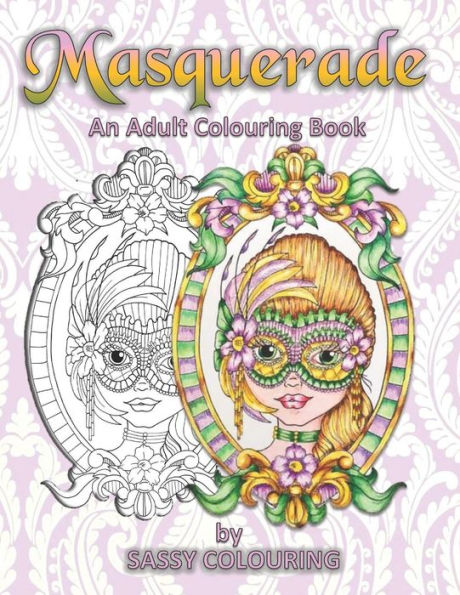 Masquerade: An Adult Colouring Book By Sassy Colouring