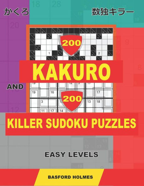 200 Kakuro and 200 Killer Sudoku puzzles. Easy levels.: Kakuro 9x9 + 10x10 + 12x12 + 15x15 and Sumdoku 8x8 EASY + 9x9 EASY Sudoku puzzles. (plus 250 ... printed). (Kakuro and Killer classic sudoku)
