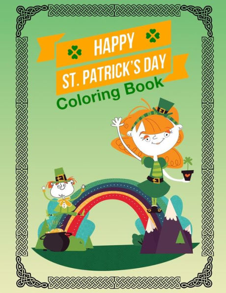 Happy St Patrick's Day: Fun Activity Coloring Book For Kids And Adult Saint Patricks Day With Leprechaun Shamrock Leaf Celtic Knots Stress Relief Large Size