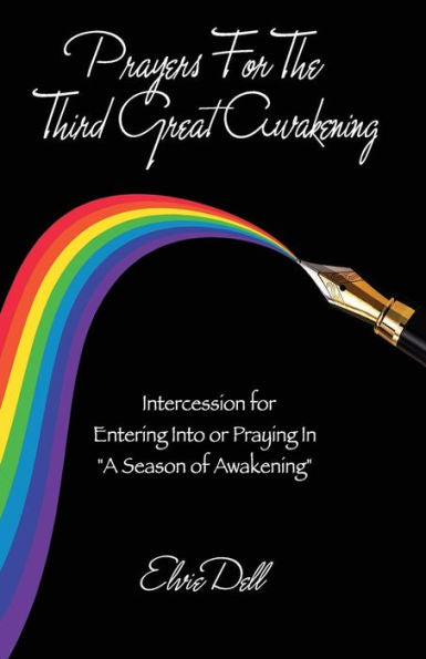 Prayers For The Third Great Awakening : Intercession For Entering Into And Praying In "A Season Of Awakening"