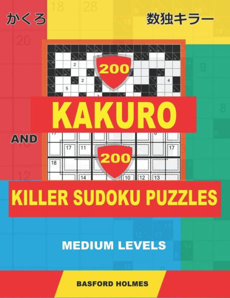 200 Kakuro and 200 Killer Sudoku puzzles. Medium levels.: Kakuro 9x9 + 12x12 + 15x15 + 17x17 and Sumdoku 8x8 Medium + 9x9 Medium Sudoku puzzles. (plus ... printed). (Kakuro and Killer classic sudoku)