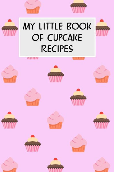 My Little Book Of Cupcake Recipes: Cookbook With Recipe Cards For Your Cupcake Recipes