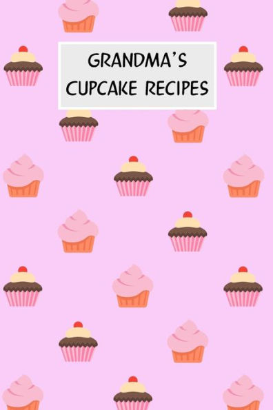Grandma's Cupcake Recipes: Cookbook with Recipe Cards for Your Cupcake Recipes - 9781796688436