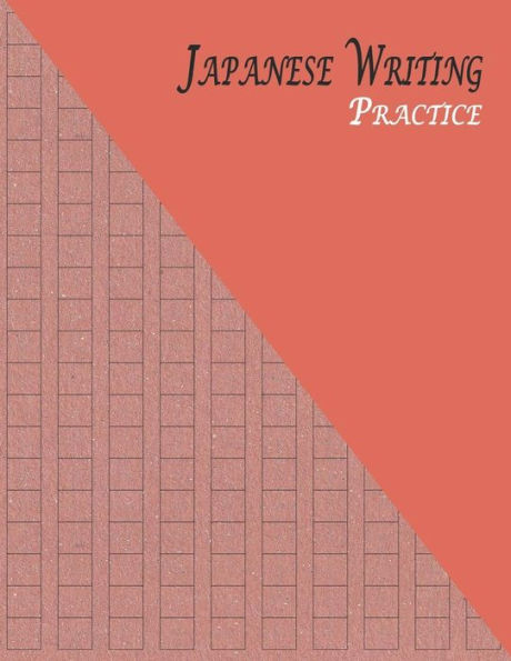 Japanese Writing Practice: A Book for Kanji, Kana, Hiragana, Katakana & Genkouyoushi Alphabet - Rustic (Maroon Brown) (Japanese Practice Workbook)