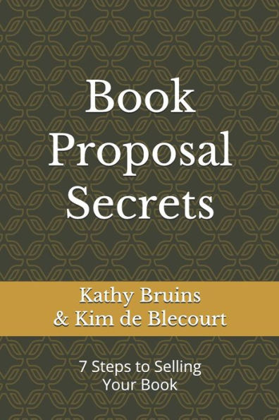 Book Proposal Secrets: 7 Steps to Selling Your Book