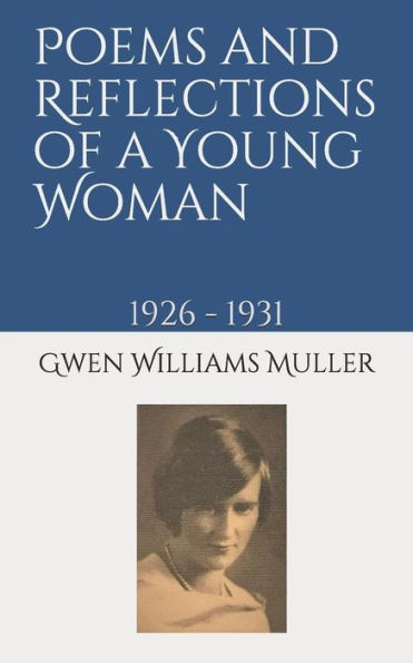 Poems And Reflections Of A Young Woman: 1926 - 1931