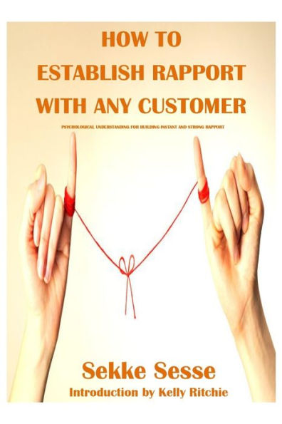 How to establish rapport with any customer: Psychological tricks for building instant rapport and trust
