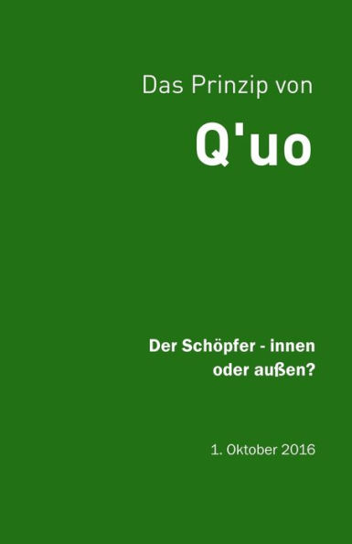 Q'Uo (1. Oktober '16): Der Sch?pfer - Innen Oder Au?en? (Gesamtarchiv B?ndniskontakt) (German Edition)