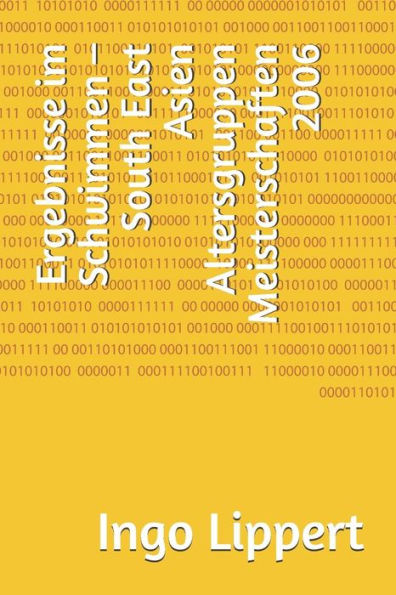 Ergebnisse im Schwimmen - South East Asien Altersgruppen Meisterschaften 2006 (Sportstatistik) (German Edition)