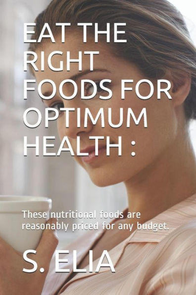 EAT THE RIGHT FOODS FOR OPTIMUM HEALTH :: These nutritional foods are reasonably priced for any budget.