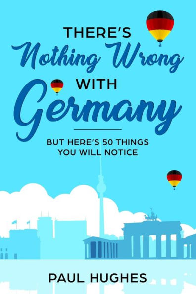 There's Nothing Wrong With Germany : ... But Here's 50 Things You'Ll Notice