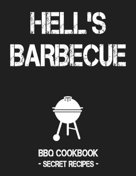 Hell's BBQ: BBQ Cookbook - Secret Recipes For Men - 9781796884739