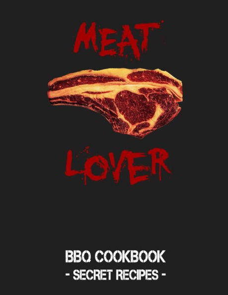 Meat Lover: Grey Bbq Cookbook - Secret Recipes For Men