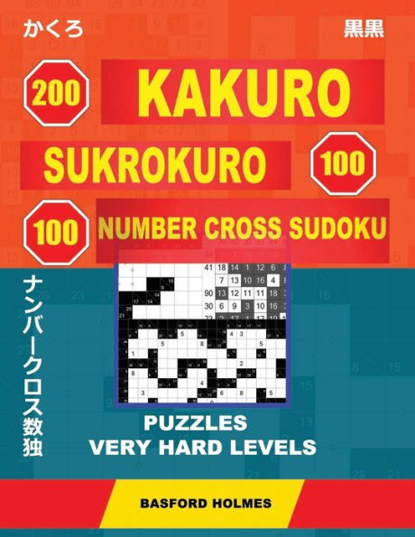 200 Kakuro - SuKroKuro 100 - 100 Number Cross Sudoku. Puzzles very hard levels: Holmes presents a collection of puzzles of very difficult levels. ... can be printed) (Original classic Sudoku)