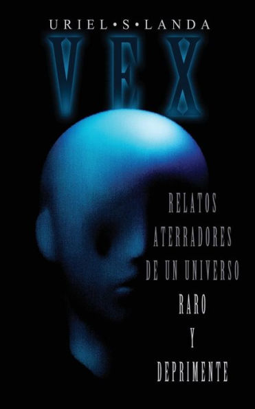 Vex: Relatos Aterradores De Un Universo Raro Y Deprimente