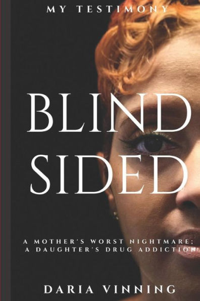 Blindsided: A Mother's Nightmare; A Daughter's Drug Addiction