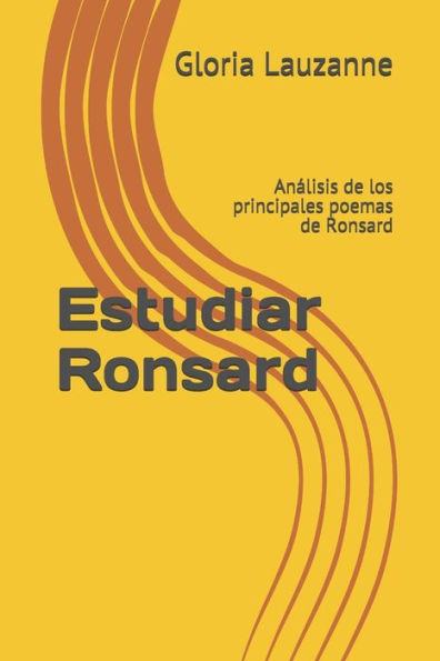 Estudiar Ronsard: Analisis de los principales poemas de Ronsard (Spanish Edition)