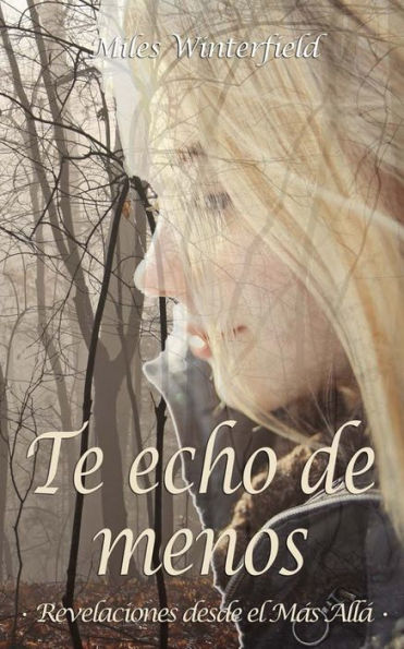 Te Echo De Menos: Revelaciones Desde El M?s All? (Spanish Edition)