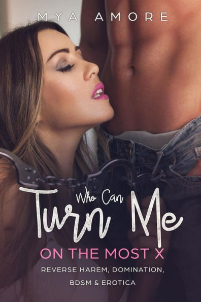 Who Can Turn Me On The Most! X: Reverse Harem, Domination, Bdsm & Erotica