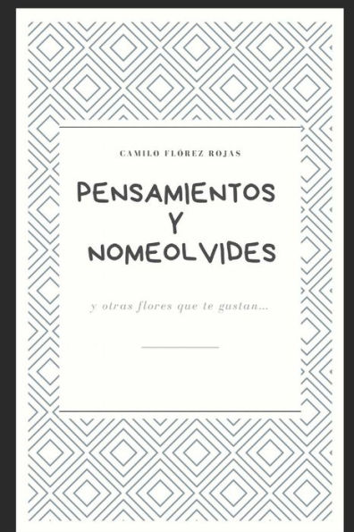 Pensamientos Y Nomeolvides: Y Otras Flores Que Te Gustan...