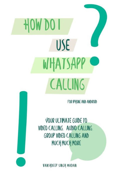 How do I use WhatsApp Calling?!: (Book 2) iPhone and Android (Whatsapp Learners)