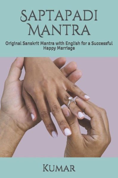 Saptapadi Mantra: Original Sanskrit Mantra With English For A Successful Happy Marriage
