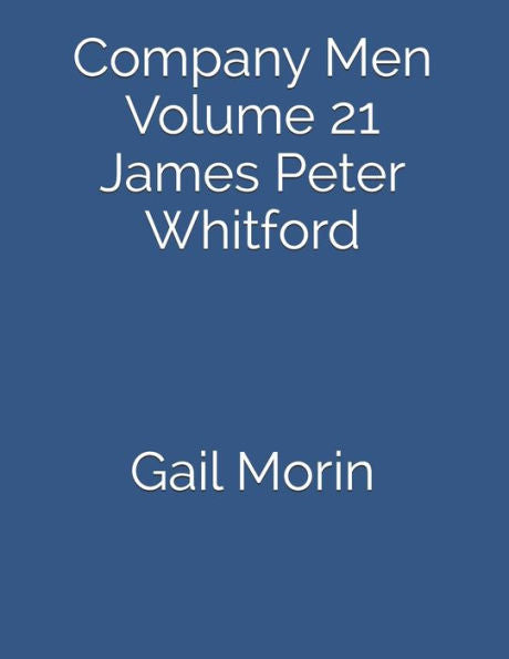 Company Men: Volume 21 James Peter Whitford