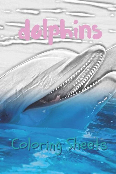 Dolphins Coloring Sheets: 30 dolphins drawings,coloring sheets adults relaxation, coloring book for kids, for girls, volume 11