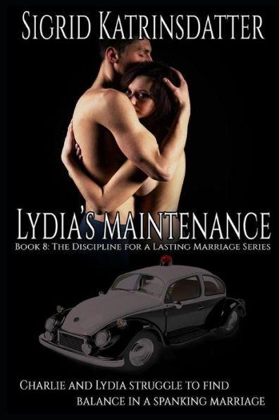 Lydia's Maintenance: Charlie And Lydia Struggle To Find Balance In A Spanking Marriage: Book 8: The Discipline For A Lasting Marriage Serie