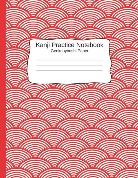 Kanji Pratice Notebook - Genkouyoushi Paper: Japanese Writing Paper A Workbook To Write Kanji, Kana, Katakana or Hiragana