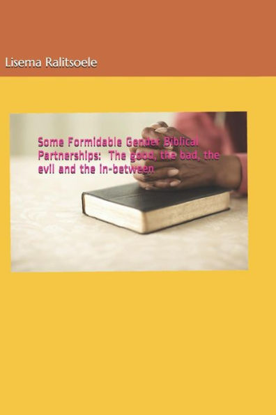 Some Formidable Gender Biblical Partnerships: The Good, The Bad, The Evil And The In-Between