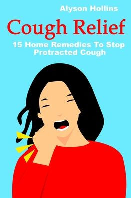Cough Relief: 15 Home Remedies To Stop Protracted Cough