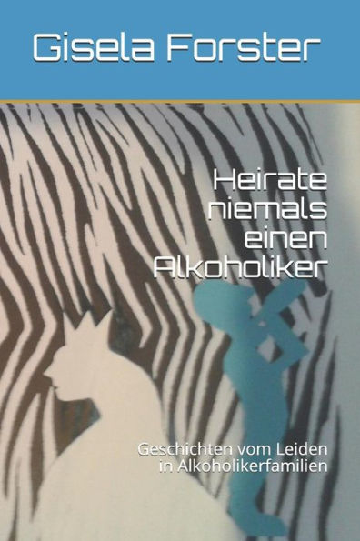 Heirate niemals einen Alkoholiker: Geschichten vom Leiden in Alkoholikerfamilien (German Edition)