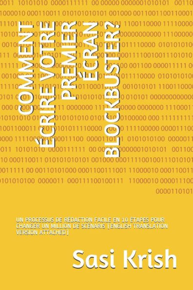 Comment Écrire Votre Premier Écran Blockbuster?: Un Processus De Rédaction Facile En 10 Étapes Pour Changer Un Million De Scénaris (English Translation Version Attached) (French Edition)