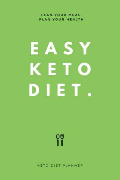 EASY KETO DIET: Plan Your Meal, Plan Your Health - 9781797443904