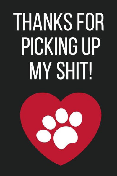 Thanks For Picking Up My Shit!: Funny Novelty Mothers Day Gifts From Pet Dog