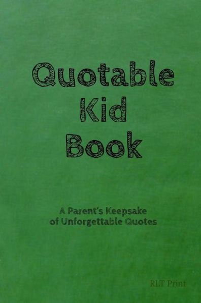 Quotable Kid Book: A Parent's Keepsake Of Unforgettable Quotes - 9781797487366