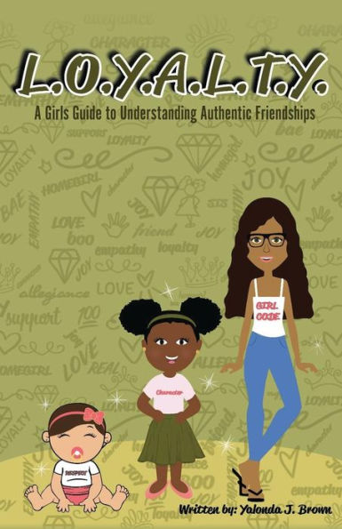 L.O.Y.A.L.T.Y.: A Girls Guide to Understanding Authentic Friendships