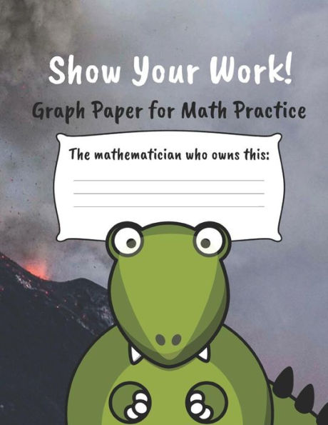 Show Your Work!: 4X4 Graph Paper For Math Practice