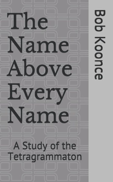 The Name Above Every Name: A Study Of The Tetragrammaton