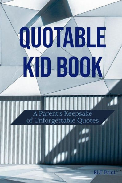 Quotable Kid Book: A Parent's Keepsake Of Unforgettable Quotes - 9781797505398