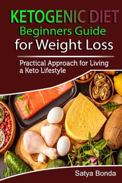Ketogenic Diet :Beginners Guide for Weight Loss: A Practical Approach to Living a Keto Lifestyle