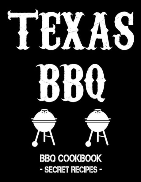 Texas Bbq: Bbq Cookbook - Secret Recipes For Men